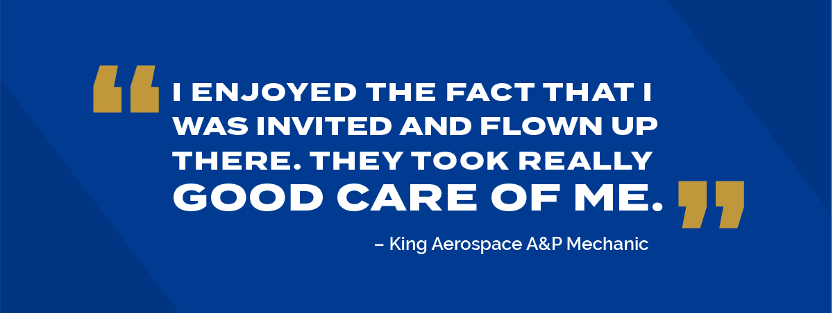Quote from King Aerospace A&P Mechanic about party celebrating 30 years. “I enjoyed the fact that I was invited and flown up there. They took really good care of me.”